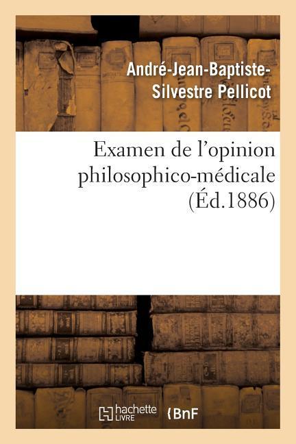 Examen de l'Opinion Philosophico-Médicale Qui Attribue Exclusivement À l'Organisation: Physique Du Corps Humain Les Divers Phénomènes de la Vie