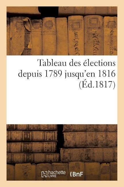 Tableau Des Élections Depuis 1789 Jusqu'en 1816