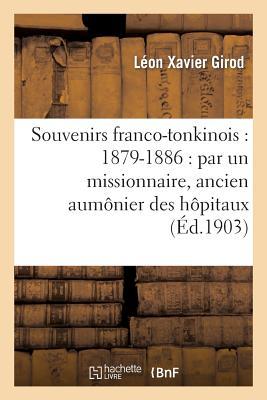 Souvenirs Franco-Tonkinois: 1879-1886: Par Un Missionnaire, Ancien Aumônier Des Hôpitaux: de Nam-Dinh Et d'Hanoï Pendant La Guerre Du Tonkin