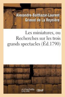 Les Miniatures, Ou Recherches Sur Les Trois Grands Spectacles