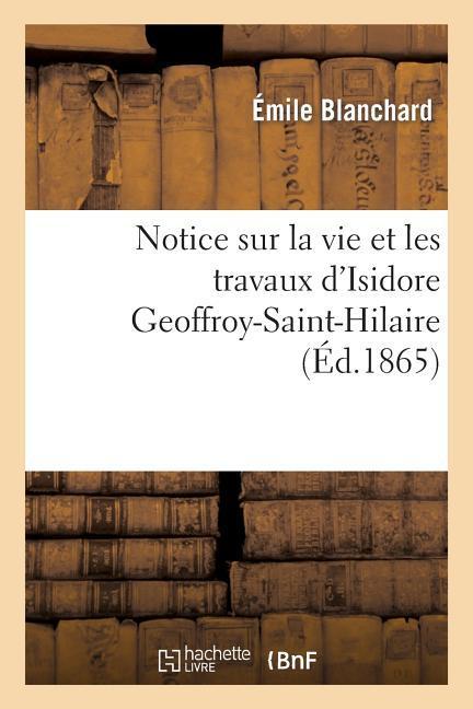 Notice Sur La Vie Et Les Travaux d'Isidore Geoffroy-Saint-Hilaire