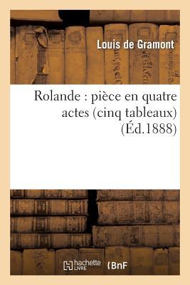 Rolande: Pièce En Quatre Actes (Cinq Tableaux)