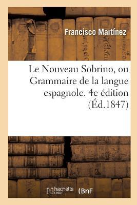 Le Nouveau Sobrino, Ou Grammaire de la Langue Espagnole. 4e Édition