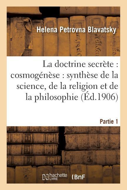 La Doctrine Secrète: Cosmogénèse: Synthèse de la Science. Partie 1