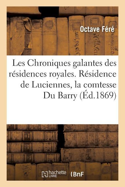 Les Chroniques Galantes Des Résidences Royales. Résidence de Luciennes, La Comtesse Du Barry