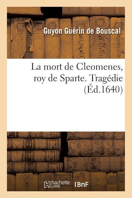 La Mort de Cleomenes, Roy de Sparte . Tragedie