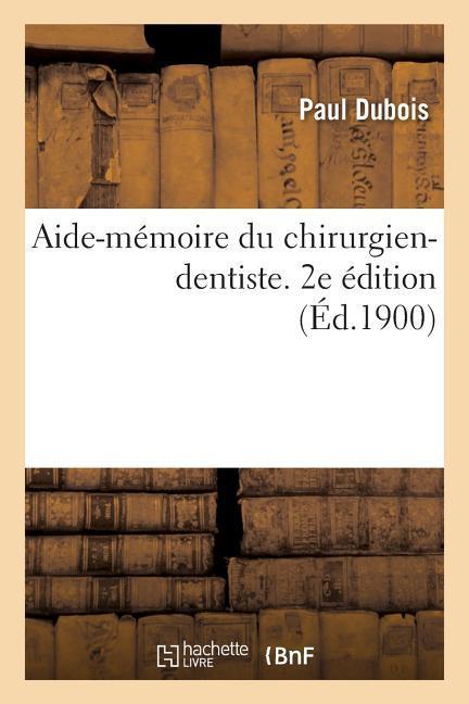 Aide-Mémoire Du Chirurgien-Dentiste. 2e Édition