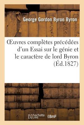 Oeuvres Complètes Précédées d'Un Essai Sur Le Génie Et Le Caractère de Lord Byron