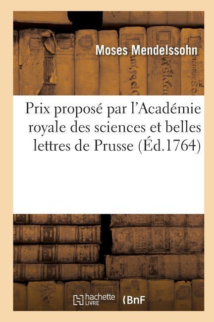 Dissertation Prix Proposé Par l'Académie Royale Des Sciences Et Belles Lettres de Prusse