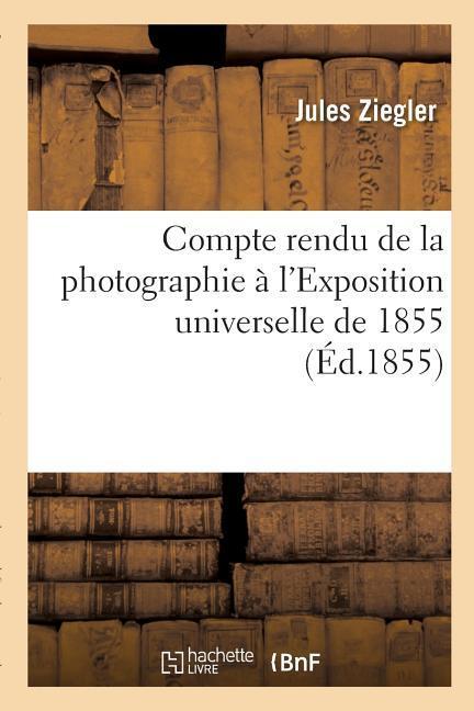 Compte Rendu de la Photographie À l'Exposition Universelle de 1855