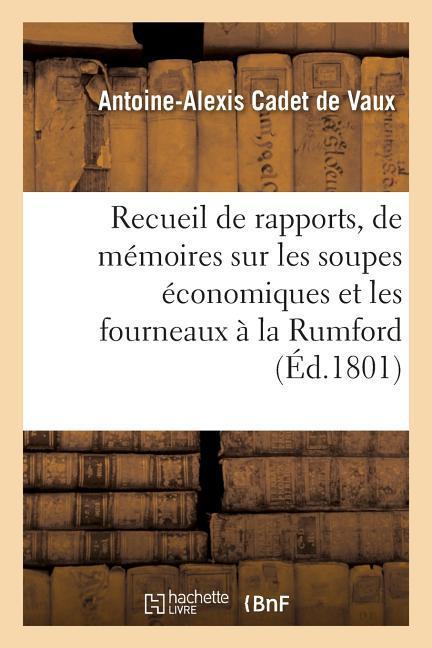 Rapports, de Mémoires Et d'Expériences Sur Les Soupes Économiques Et Les Fourneaux À La Rumford