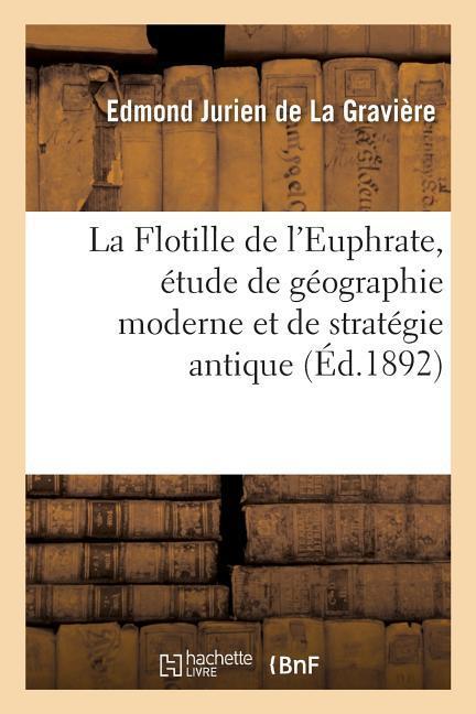 La Flotille de l'Euphrate, Étude de Géographie Moderne Et de Stratégie Antique