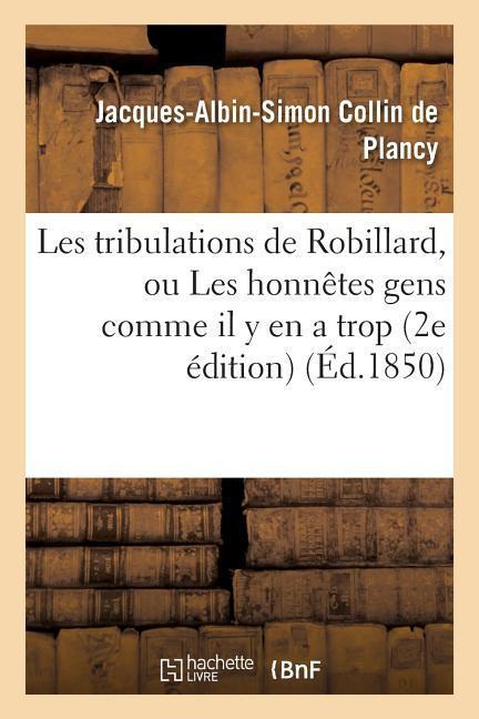 Les Tribulations de Robillard, Ou Les Honnêtes Gens Comme Il Y En a Trop 2e Édition