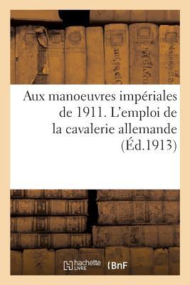 Aux Manoeuvres Impériales de 1911. l'Emploi de la Cavalerie Allemande