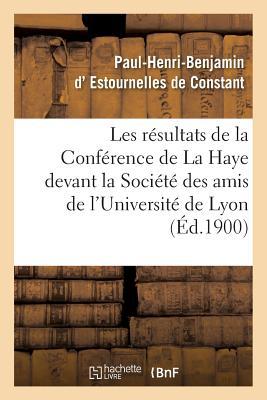 Les Résultats de la Conférence de la Haye: Conférence Faite Devant La Société Des Amis