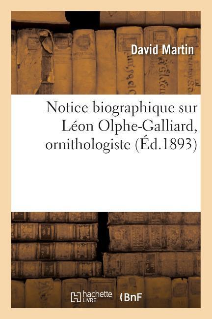 Notice Biographique Sur Léon Olphe-Galliard, Ornithologiste