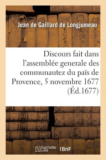 Discours Fait Dans l'Assemblée Generale Des Communautez Du Païs de Provence, 5 Novembre 1677