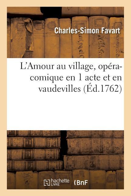 L'Amour Au Village, Opéra-Comique En 1 Acte Et En Vaudevilles