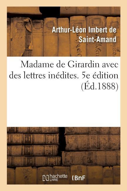 Madame de Girardin Avec Des Lettres Inédites. 5e Édition