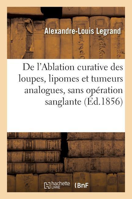 de l'Ablation Curative Des Loupes, Lipomes Et Tumeurs Analogues, Sans Opération Sanglante