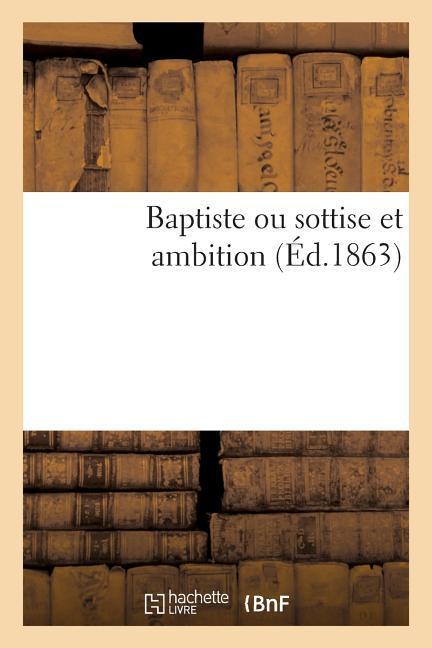 Baptiste Ou Sottise Et Ambition