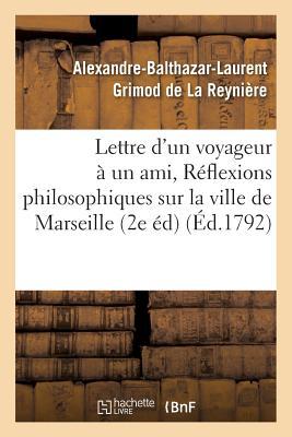 Lettre d'Un Voyageur À Un Ami, Ou Réflexions Philosophiques Sur La Ville de Marseille, 2e Édition