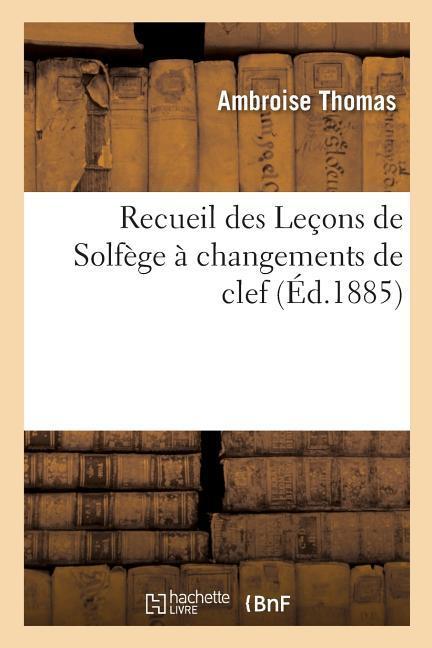 Recueil Des Leçons de Solfège À Changements de Clef