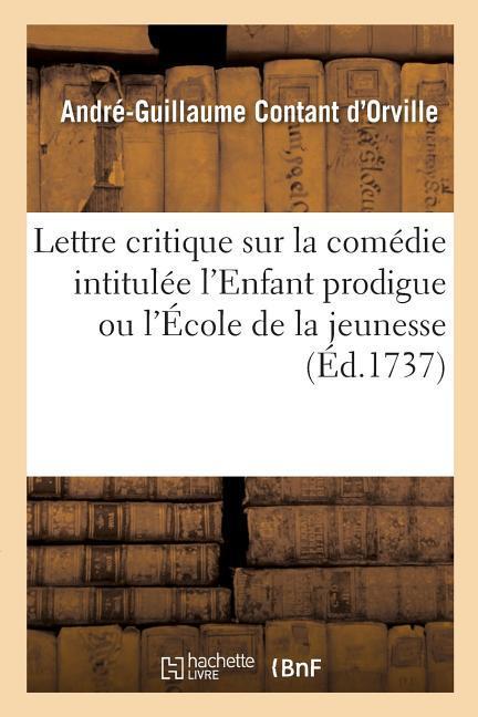 Lettre Critique Sur La Comédie Intitulée l'Enfant Prodigue Ou l'École de la Jeunesse