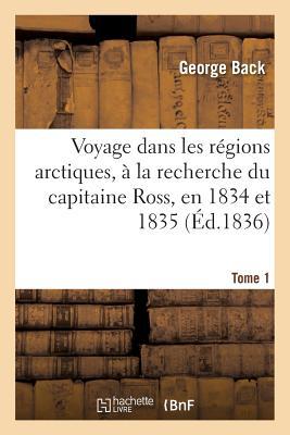 Voyage Dans Les Régions Arctiques, À La Recherche Du Capitaine Ross, En 1834 Et 1835, Tome 1