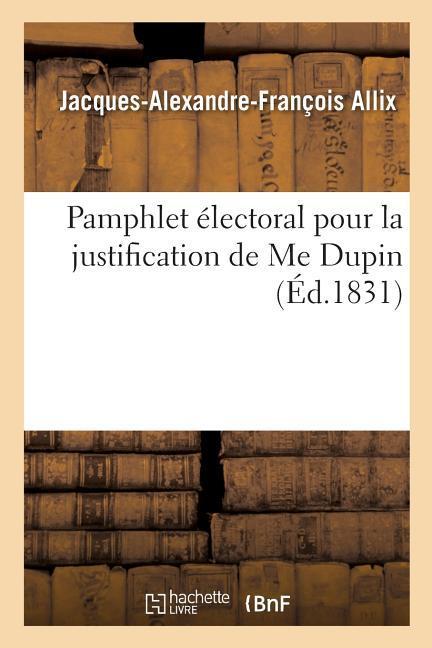 Pamphlet Électoral Pour La Justification de Me Dupin