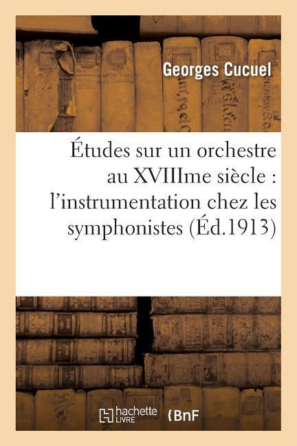 Études Sur Un Orchestre Au Xviiime Siècle l'Instrumentation Chez Les Symphonistes de la Pouplinière