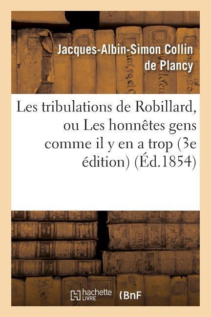 Les Tribulations de Robillard, Ou Les Honnêtes Gens Comme Il Y En a Trop 3e Édition