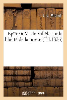 Épître À M. de Villèle Sur La Liberté de la Presse