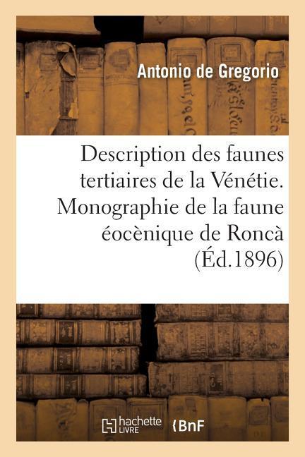 Description Des Faunes Tertiaires de la Vénétie. Monographie de la Faune Éocènique de Roncà