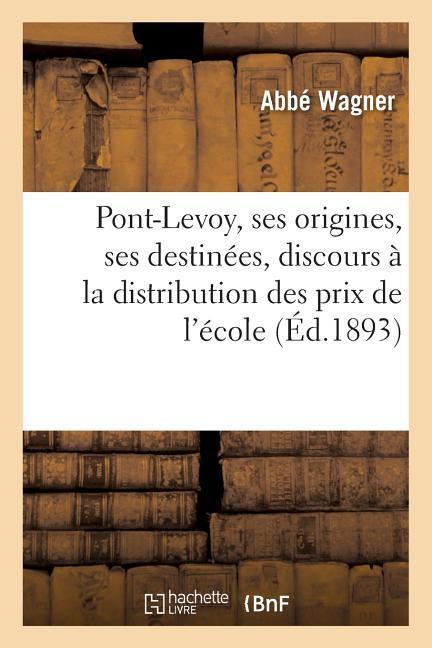 Pont-Levoy, Ses Origines, Ses Destinées, Discours Prononcé À La Distribution Des Prix de l'École