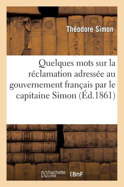 Quelques Mots Sur La Réclamation Adressée Au Gouvernement Français Par Le Capitaine Simon