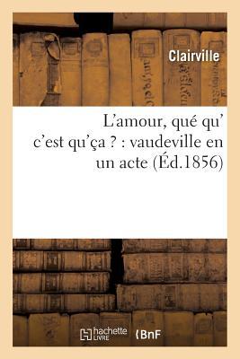 L'Amour, Qué Qu' c'Est Qu'ça ?: Vaudeville En Un Acte