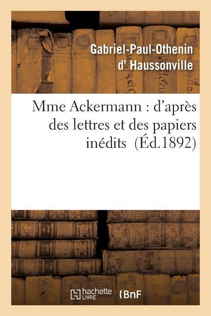 Mme Ackermann: d'Après Des Lettres Et Des Papiers Inédits