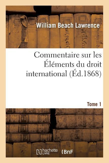 Commentaire Sur Les Éléments Du Droit International Tome 1