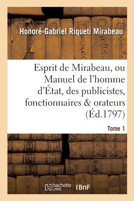 Esprit de Mirabeau, Ou Manuel de l'Homme d'État, Des Publicistes, Fonctionnaires Et Orateurs Tome 1