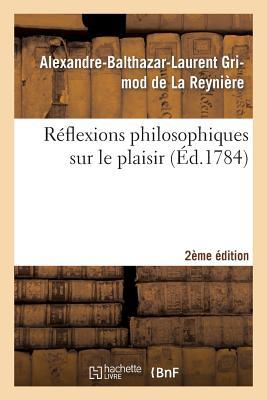 Réflexions Philosophiques Sur Le Plaisir 2ème Édition