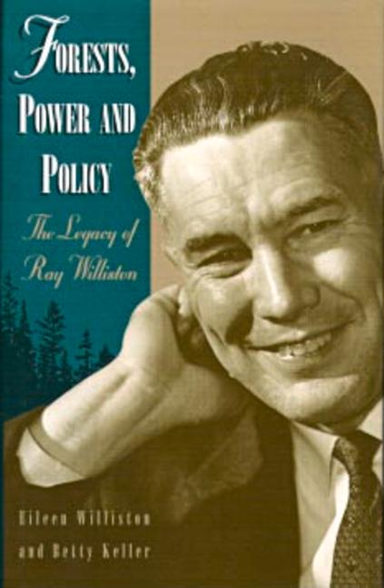 Forests, Power and Policy: The Legacy of Ray Williston