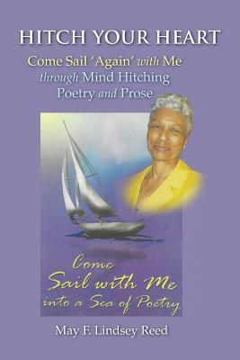 Hitch Your Heart: Come Sail Again with Me through Mind Hitching Poetry and Prose