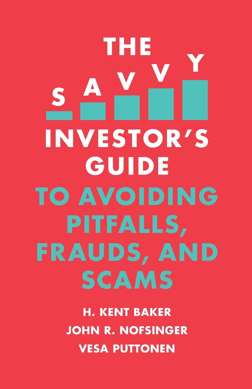 The Savvy Investor's Guide to Avoiding Pitfalls, Frauds, and Scams