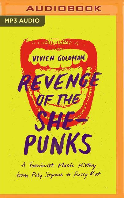 Revenge of the She-Punks: A Feminist Music History from Poly Styrene to Pussy Riot