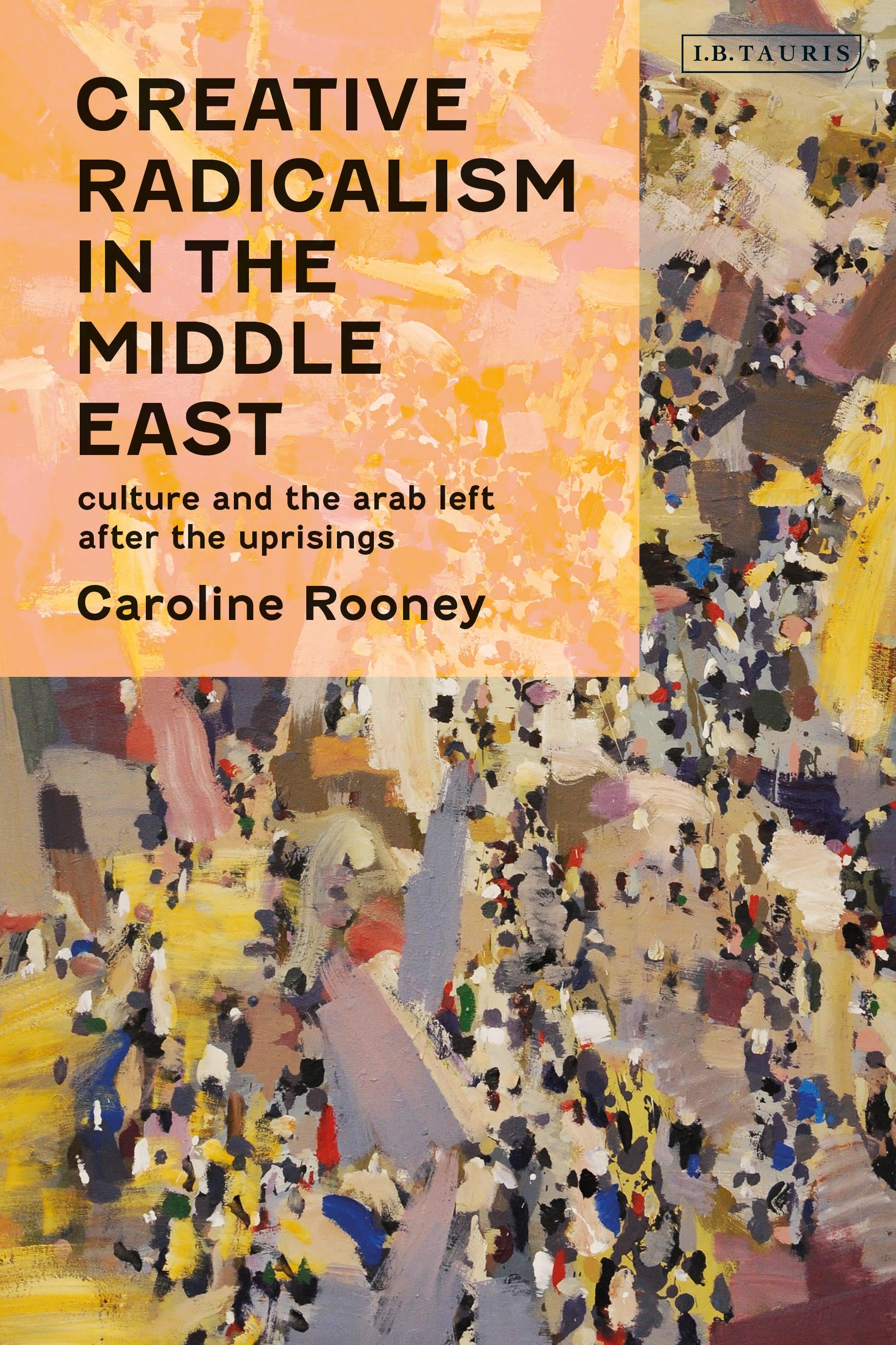 Creative Radicalism in the Middle East: Culture and the Arab Left After the Uprisings