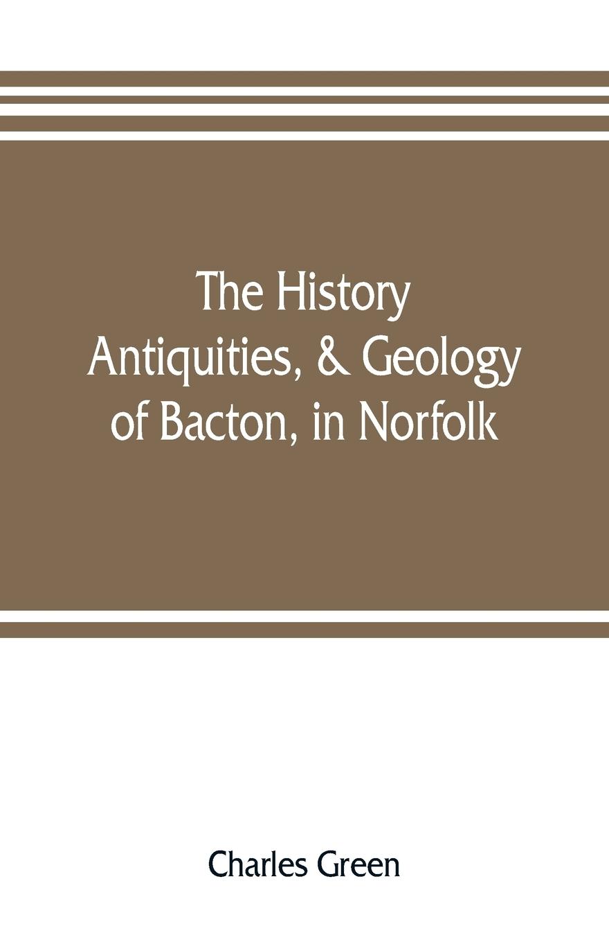 The history, antiquities, & geology, of Bacton, in Norfolk