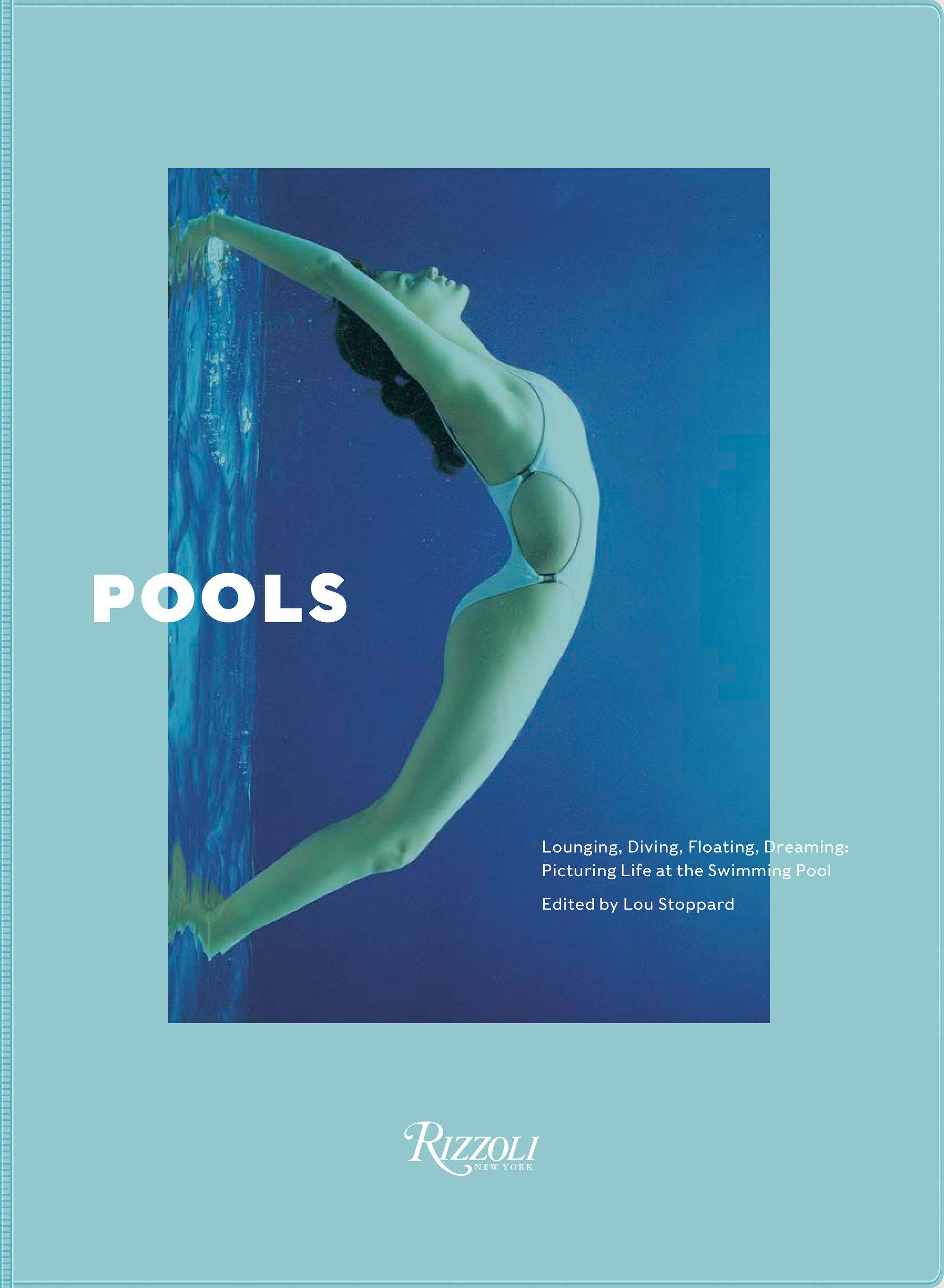 Pools: Lounging, Diving, Floating, Dreaming: Picturing Life at the Swimming Pool