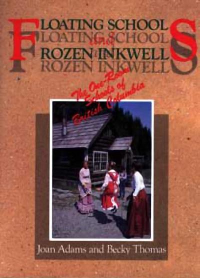 Floating Schools & Frozen Inkwells: The One-Room Schools of British Columbia