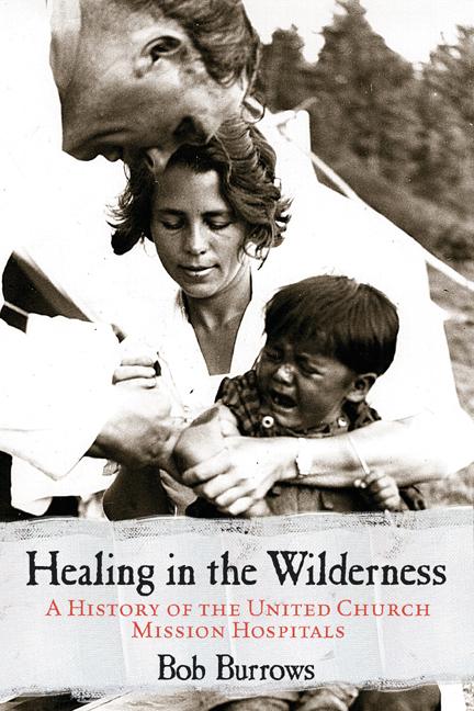 Healing in the Wilderness: A History of the United Church Mission Hospitals